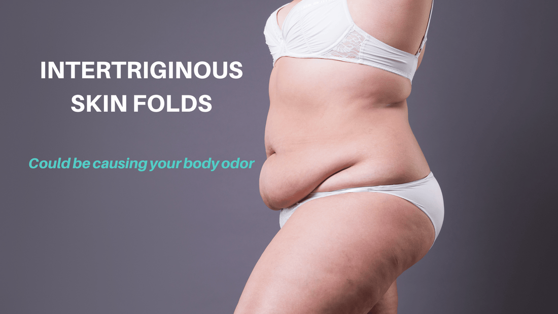 BODY ODOR and INTERTRIGINOUS SKIN FOLDS